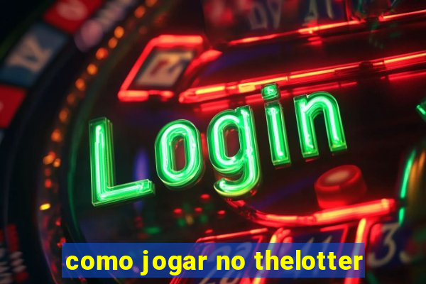 como jogar no thelotter